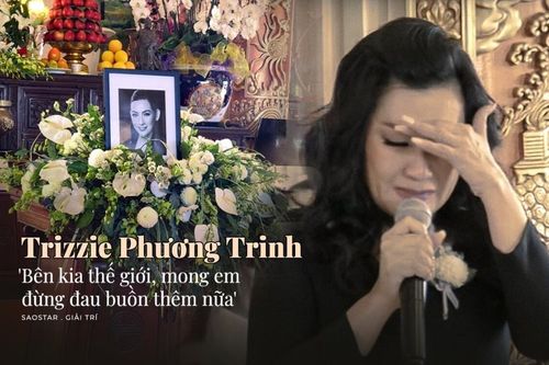 Trizzie Phương Trinh nghẹn ngào tiễn đưa Phi Nhung: 'Bên kia thế giới, mong em đừng đau buồn thêm nữa'