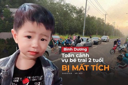 Toàn cảnh vụ bé trai 2 tuổi bị mất tích ở Bình Dương: Trắng đêm tìm con, hàng trăm người đã cùng hỗ trợ
