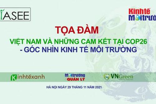 Tọa đàm 'Việt Nam và những cam kết tại COP26–Góc nhìn Kinh tế Môi trường' sẽ diễn ra vào sáng 29/11