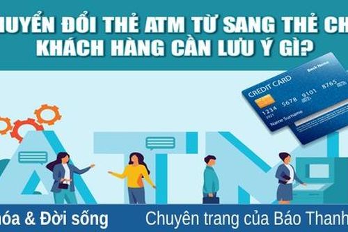 Điều cần lưu ý khi chuyển đổi thẻ ATM từ sang thẻ chip