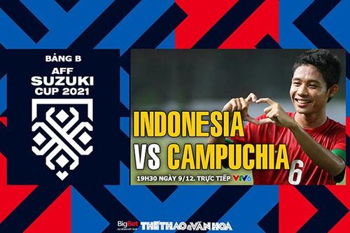 Soi kèo nhà cái Indonesia vs Campuchia. Nhận định bóng đá, dự đoán AFF Cup 2021 (19h30, 9/12)
