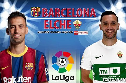 Soi kèo nhà cái Barcelona vs Elche. Nhận định, dự đoán bóng đá La Liga (0h30, 19/12)