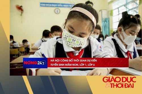 NÓNG 247 | Hà Nội công bố thời gian dự kiến tuyển sinh mầm non, lớp 1, lớp 6