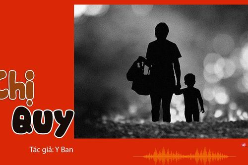 Đọc truyện đêm khuya: Truyện ngắn Chị Quy (Nhà văn Y Ban)