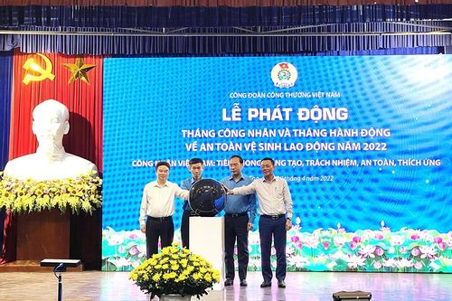 Phát động Tháng Công nhân và Tháng hành động về an toàn vệ sinh lao động năm 2022