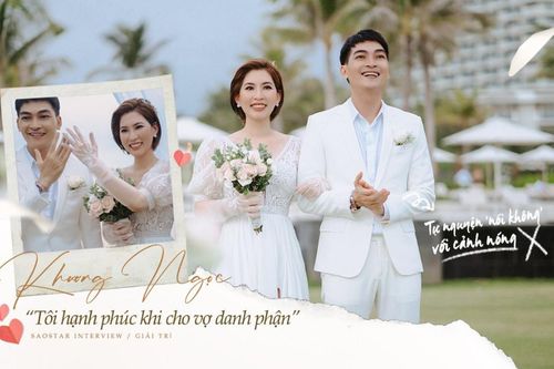 Diễn viên Khương Ngọc: Tôi hạnh phúc khi cho vợ danh phận, tự nguyện 'nói không' với cảnh nóng
