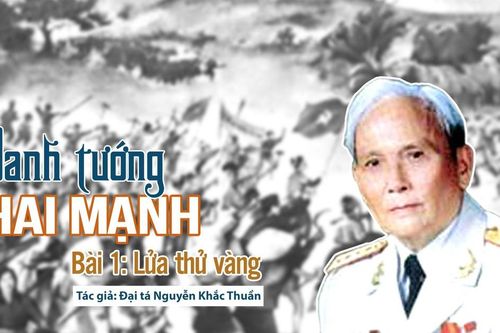 Danh tướng Hai Mạnh: Bài 1: Lửa thử vàng