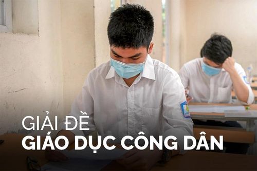 Đề thi và gợi ý đáp án môn Giáo dục Công dân tốt nghiệp THPT 2022