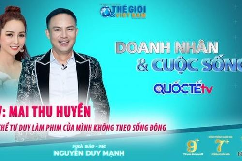 Doanh nhân và Cuộc sống số 36/2022: Diễn Viên Mai Thu Huyền - Có thể tư duy làm phim của tôi chưa theo số đông thị hiếu khán giả
