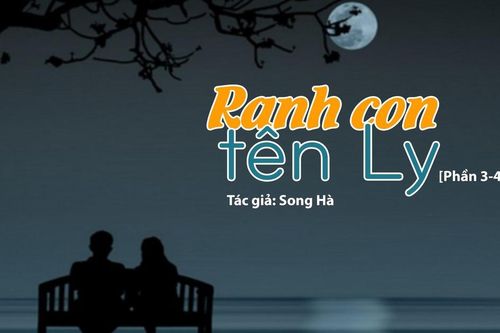 Đọc truyện đêm khuya: Ranh con tên Ly [Phần 3,4,5] (Tác giả Song Hà)