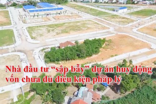 Nhà đầu tư 'sập bẫy' dự án huy động vốn chưa đủ điều kiện pháp lý