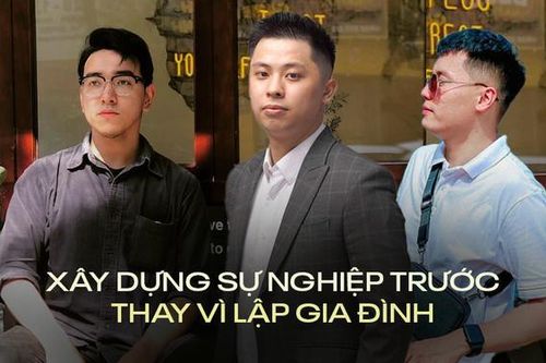 Nhiều chàng trai chọn sự nghiệp chứ chưa lấy vợ, vì sao?