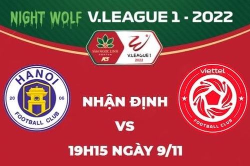 Nhận định trận đấu giữa Hà Nội vs Viettel, 19h15 ngày 9/11 - vòng 24 V.League 2022