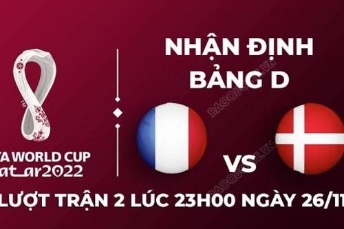 Nhận định trận đấu giữa Pháp vs Đan Mạch, 23h00 ngày 26/11 - lịch thi đấu World Cup 2022
