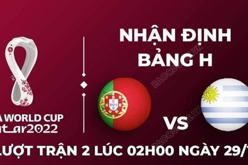 Nhận định trận đấu giữa Bồ Đào Nha vs Uruguay, 02h00 ngày 29/11 - lịch thi đấu World Cup 2022
