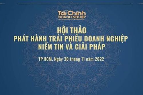 Ngày 30/11 diễn ra Hội thảo Phát hành trái phiếu doanh nghiệp: Niềm tin và giải pháp