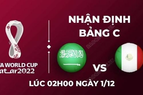 Nhận định trận đấu giữa Saudi Arabia vs Mexico, 02h00 ngày 01/12 - lịch thi đấu World Cup 2022