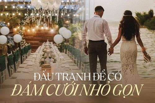 Quá trình các cặp đôi trẻ 'đấu tranh' để có được một tiệc cưới thân mật theo thời hiện đại?