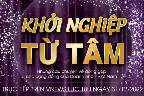 'Khởi nghiệp từ Tâm' câu chuyện về những đóng góp của DN cho cộng đồng