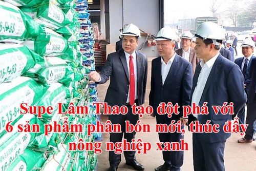 Supe Lâm Thao tạo đột phá với 6 sản phẩm phân bón mới, thúc đẩy nông nghiệp xanh