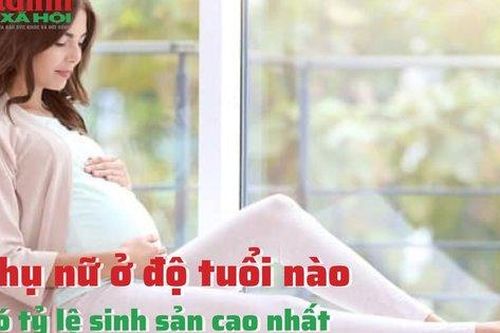Phụ nữ ở độ tuổi nào có tỷ lệ sinh sản cao nhất