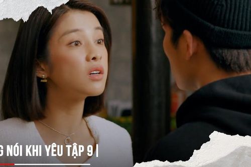 'Đừng nói khi yêu' tập 9: Em gái Quy dằn mặt cả Ly lẫn Tú