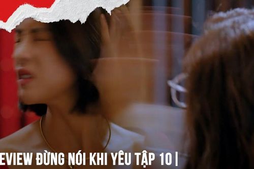 'Đừng nói khi yêu' tập 10: Ly tát em gái Quy vì hỗn láo