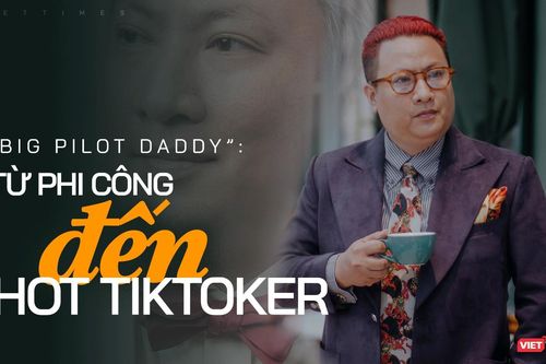 'Big Pilot Daddy': Từ phi công đến hot Tiktoker