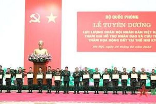 Tuyên dương Lực lượng Quân đội nhân dân Việt Nam tham gia cứu trợ thảm họa động đất tại Thổ Nhĩ Kỳ