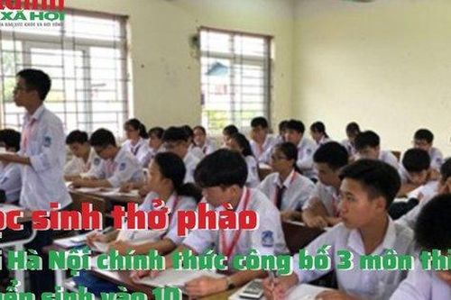 Học sinh tự tin hơn với kỳ thi tuyển sinh vào 10 với 3 môn thi