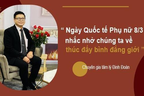 Chuyên gia tâm lý Đinh Đoàn: Ngày Quốc tế Phụ nữ 8/3 nhắc nhở chúng ta về thúc đẩy bình đẳng giới