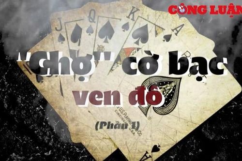 'Chợ' cờ bạc ven đô…!