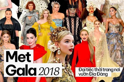 Met Gala 2018 vẫn là đại tiệc thời trang không ai quên được