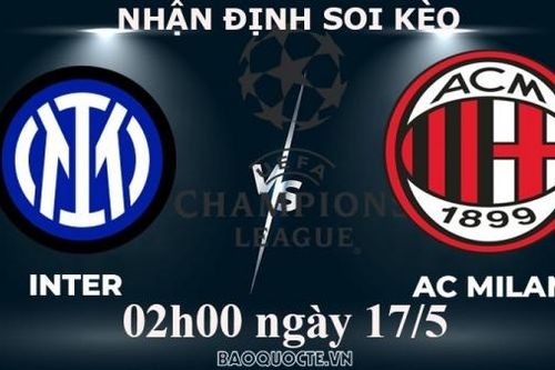 Nhận định, soi kèo Inter Milan vs AC Milan, 02h00 ngày 17/5 - Bán kết cúp C1 châu Âu