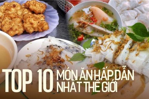 Bánh cuốn Việt Nam vào top 10 món ăn hấp dẫn nhất thế giới và 4 loại bánh cuốn nổi tiếng nhất