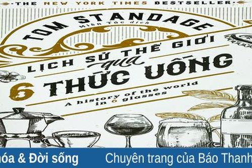 Nghe chuyện lịch sử thế giới qua 6 thức uống