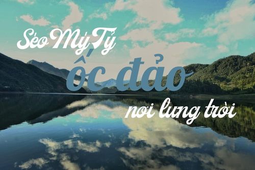 Séo Mý Tỷ - 'ốc đảo nơi lưng trời'