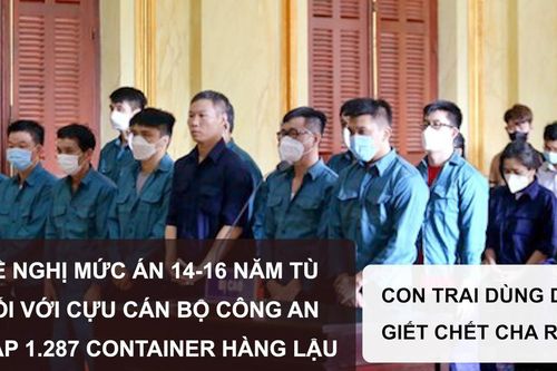 Tin nóng: Đề nghị mức án 14-16 năm tù đối với cựu cán bộ công an nhập 1.287 container hàng lậu; Con trai dùng dao giết chết cha ruột