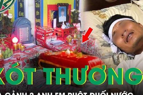 Gia cảnh cùng cực của 2 anh em ruột đuối nước thương tâm và lời hứa giúp bố còn dang dở