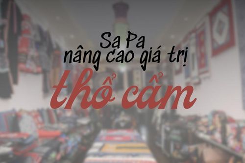 Sa Pa: Nâng cao giá trị thổ cẩm
