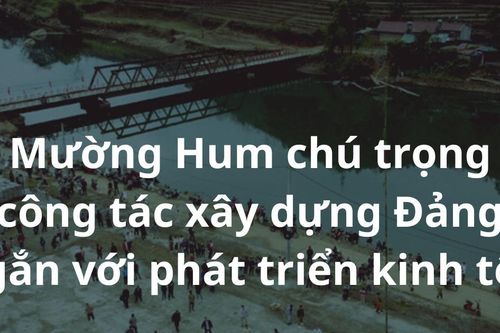 Mường Hum chú trọng công tác xây dựng Đảng gắn với phát triển kinh tế