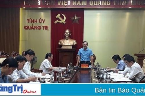 Thường trực Tỉnh ủy làm việc với Ban Chỉ đạo xây dựng Đề án xây dựng Trường Chính trị Lê Duẩn đạt trường chính trị chuẩn mức 1