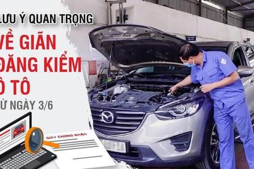 Lưu ý quan trọng về giãn đăng kiểm ô tô từ ngày 3/6
