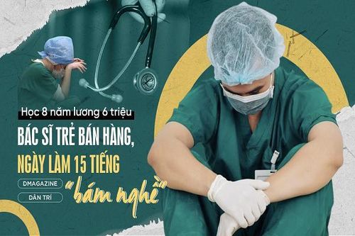 Học 8 năm lương 6 triệu bác sĩ trẻ bán hàng, ngày làm 15 tiếng 'bám nghề'