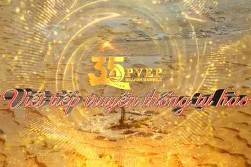 35 năm PVEP - Viết tiếp truyền thống tự hào