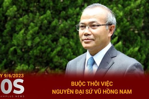Bản tin 60s: Buộc thôi việc nguyên Đại sứ Vũ Hồng Nam