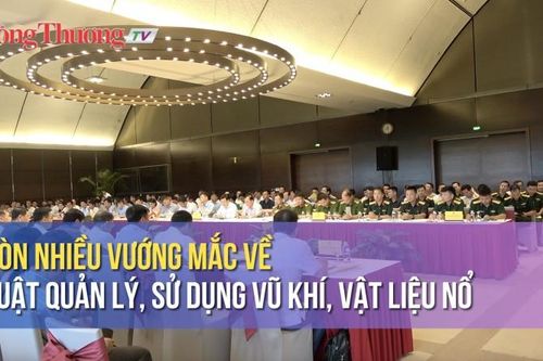 Còn nhiều vướng mắc về Luật quản lý, sử dụng vũ khí, vật liệu nổ