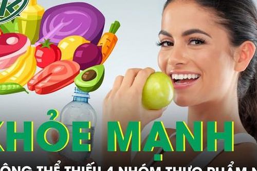 4 nhóm thực phẩm không thể thiếu để cơ thể khỏe mạnh