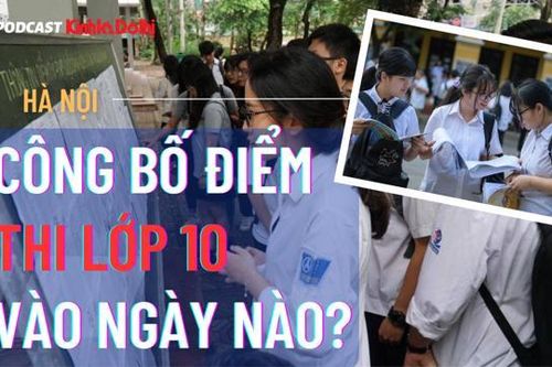 Hà Nội công bố điểm thi vào lớp 10 ngày nào?