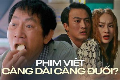 Phim Việt càng dài càng đuối